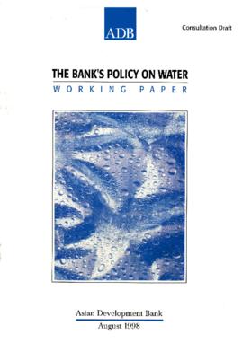 The Bank's Policy on Water - Working Paper - Consultation Draft - August 1998 - Asian Development...