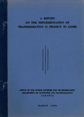 A Report on the Implementation of Transmigration II Project in Jambi - March 1982 - Office of the...