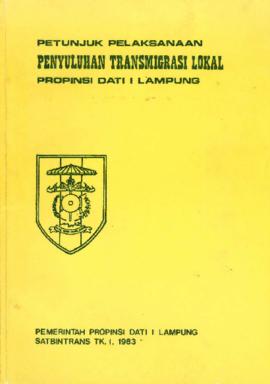 Petunjuk Pelaksanaan - Penyuluhan Transmigraso Lokal - Propinsi Dati I Lampung - Pemerintah Propi...