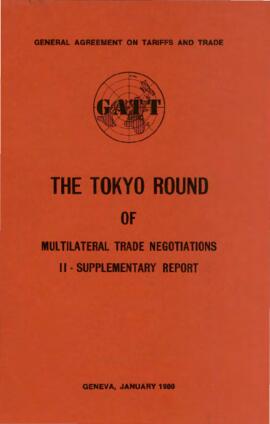 General Agreement on Tariffs and Trade [GATT] - The Tokyo Round of Multilateral Trade Negotiation...